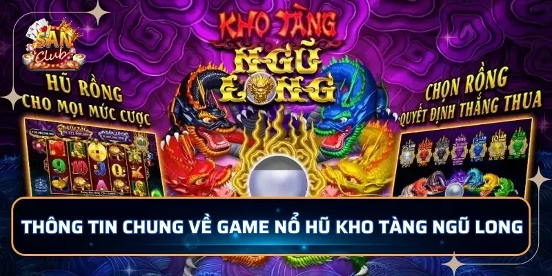 Thông tin chung về game nổ hũ Kho Tàng Ngũ Long 