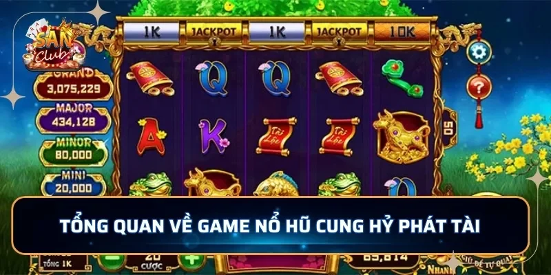 Tổng quan về game nổ hũ Cung Hỷ Phát Tài 